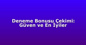 Deneme Bonusu - Anasayfa 7 Deneme Bonusu Çekimi: Güven ve En İyiler