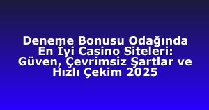 Deneme Bonusu - Anasayfa 9 Deneme Bonusu Odağında En İyi Casino Siteleri: Güven, Çevrimsiz Şartlar ve Hızlı Çekim 2025