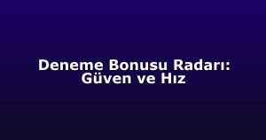 Deneme Bonusu - Anasayfa 8 Deneme Bonusu Radarı: Güven ve Hız