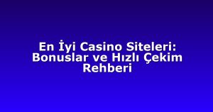 Deneme Bonusu - Anasayfa 5 En İyi Casino Siteleri: Bonuslar ve Hızlı Çekim Rehberi